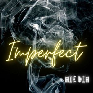 Mik Dim - Imperfect 80862438_Imperfect