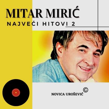 Mitar Miric 2023 - Najveci hitovi 2 85270925_Mitar_Miric_2023